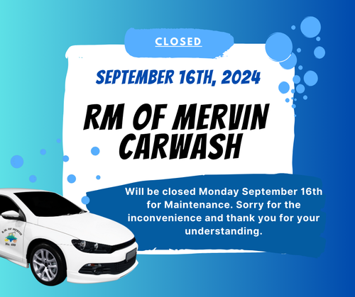 RM of Mervin Carwash closed September 16th, 2024 for Maintenance